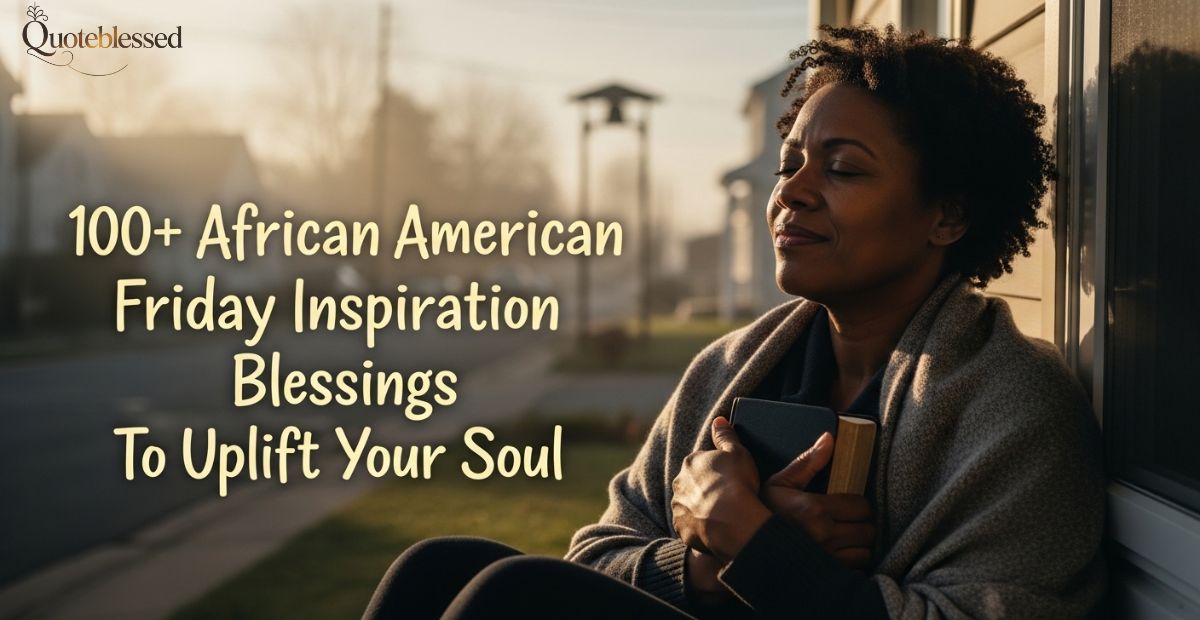 100+ African American Friday Inspiration Blessings to Uplift Your Soul